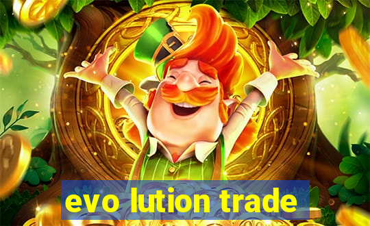 evo lution trade